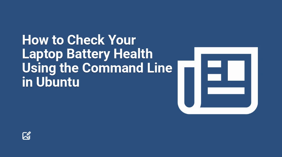 How to Check Your Laptop Battery Health Using the Command Line in Ubuntu